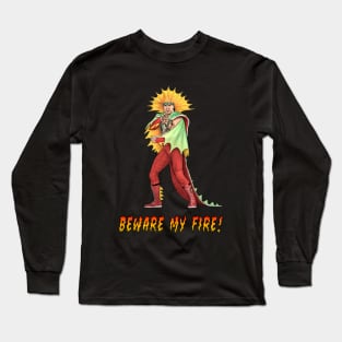 Beware My Fire! Long Sleeve T-Shirt